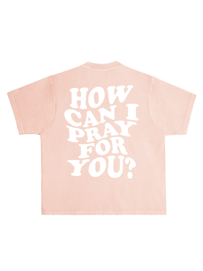 HOW CAN I PRAY TEE